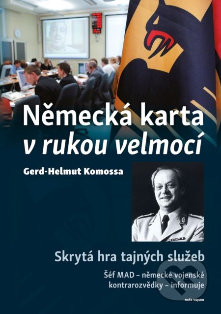 Kniha: Německá karta v rukou velmocí (Gerd-Helmut Komossa). Naše vojsko CZ, 2020 Kniha: Německá karta v rukou velmocí (Gerd-Helmut Komossa). Naše vojsko CZ, 2020
