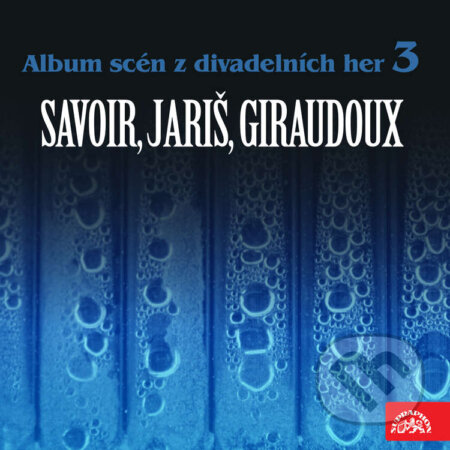 Album scén z divadelních her 3 (Savoir, Jariš, Giraudoux) - Jean Giraudoux,Milan Jariš,Alfred Savoir, Supraphon, 2020