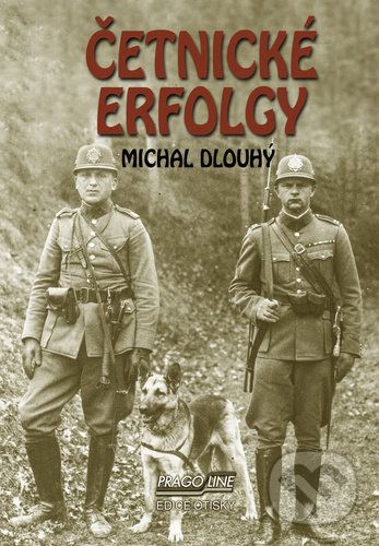 Kniha: Četnické erfolgy (Michal Dlouhý). Pragoline, 2020 Kniha: Četnické erfolgy (Michal Dlouhý). Pragoline, 2020