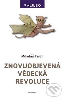 Kniha: Znovuobjevená vědecká revoluce (Mikuláš Teich). Academia, 2020 Kniha: Znovuobjevená vědecká revoluce (Mikuláš Teich). Academia, 2020