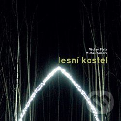 Kniha: Lesní kostel (Michal Kučera a Václav Fiala). Václav Fiala - Hangár F, 2020 Kniha: Lesní kostel (Michal Kučera a Václav Fiala). Václav Fiala - Hangár F, 2020