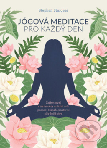 Kniha: Jógová meditace pro každý den (Stephen Sturgess). ANAG, 2020 Kniha: Jógová meditace pro každý den (Stephen Sturgess). ANAG, 2020