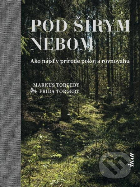 Kniha: Pod šírym nebom (Frida Torgeby a Markus Torgeby). Ikar, 2021 Kniha: Pod šírym nebom (Frida Torgeby a Markus Torgeby). Ikar, 2021