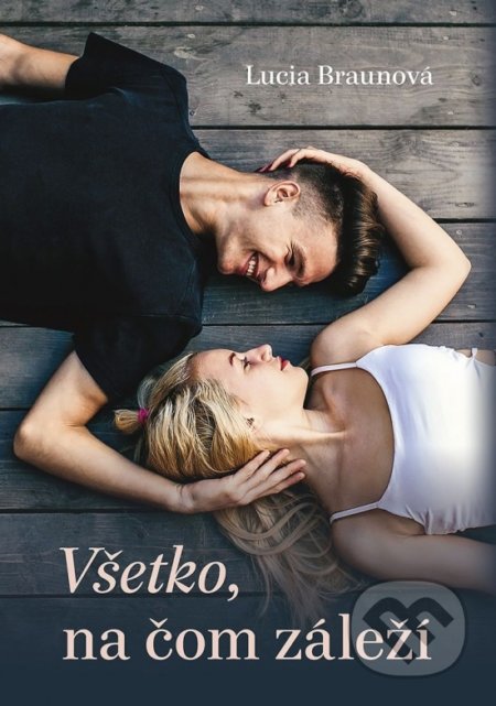 Kniha: Všetko, na čom záleží (Lucia Braunová). Naše vojsko, 2020 Kniha: Všetko, na čom záleží (Lucia Braunová). Naše vojsko, 2020