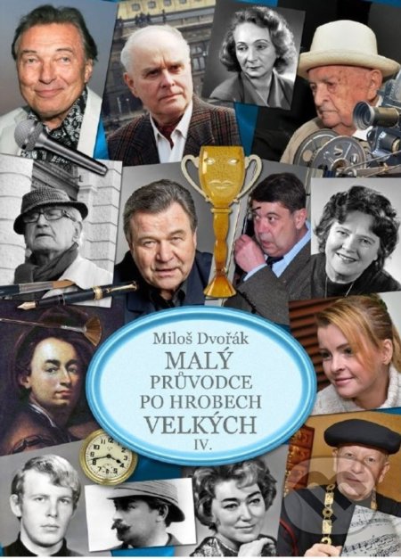 Kniha: Malý průvodce po hrobech velkých IV. (Miloš Dvořák). AOS Publishing, 2021 Kniha: Malý průvodce po hrobech velkých IV. (Miloš Dvořák). AOS Publishing, 2021