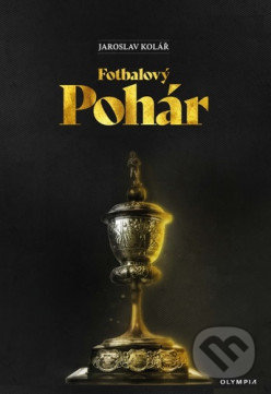 Kniha: Fotbalový pohár (Jaroslav Kolář). Olympia, 2020 Kniha: Fotbalový pohár (Jaroslav Kolář). Olympia, 2020