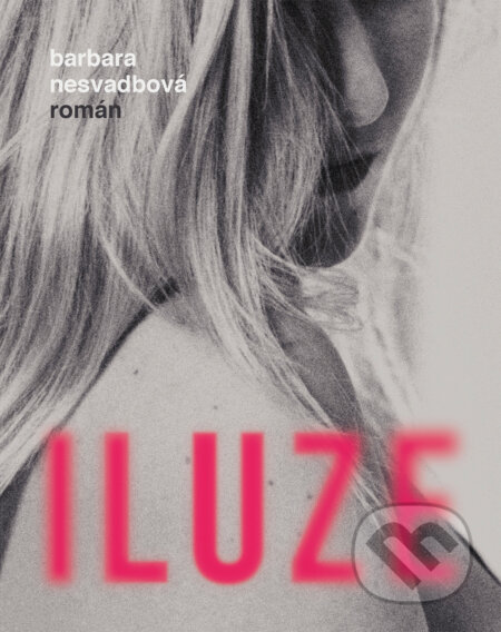 E-kniha: Iluze (Barbara Nesvadbová). Ikar CZ, 2020 E-kniha: Iluze (Barbara Nesvadbová). Ikar CZ, 2020