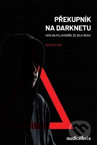 Kniha: Překupník na Darknetu (Nick Bilton). Audiolibrix, 2020 Kniha: Překupník na Darknetu (Nick Bilton). Audiolibrix, 2020