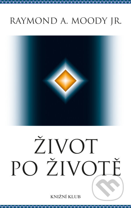 E-kniha: Život po životě (Raymond A. Moody). Knižní klub, 2020 E-kniha: Život po životě (Raymond A. Moody). Knižní klub, 2020