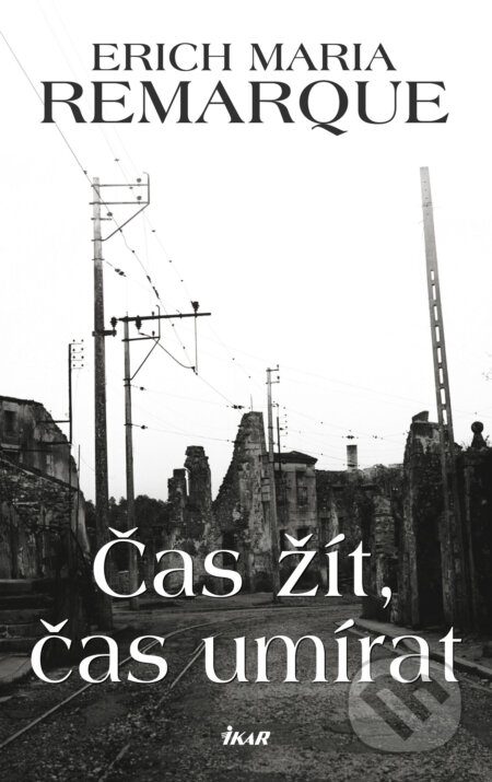 E-kniha: Čas žít, čas umírat (Erich Maria Remarque). Ikar CZ, 2020 E-kniha: Čas žít, čas umírat (Erich Maria Remarque). Ikar CZ, 2020