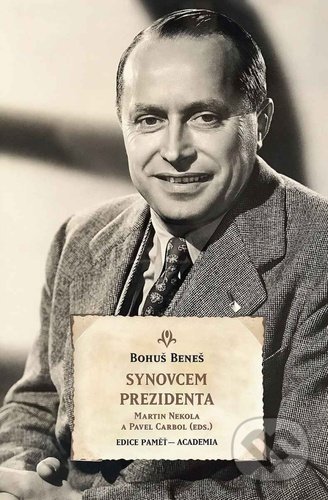 Kniha: Synovcem prezidenta (Bohuš Beneš). Academia, 2020 Kniha: Synovcem prezidenta (Bohuš Beneš). Academia, 2020