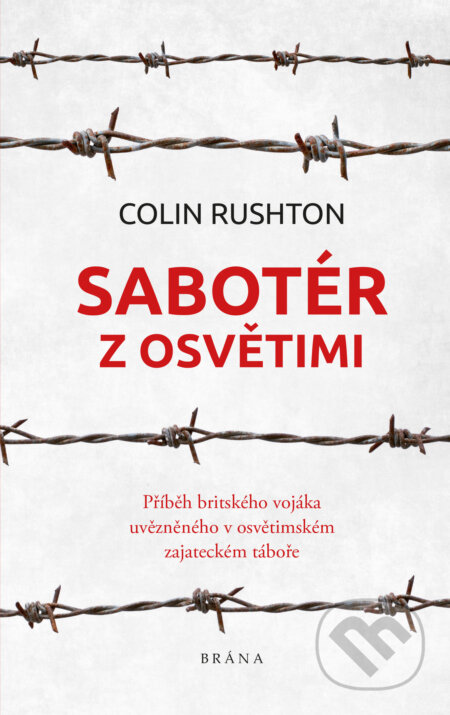 E-kniha: Sabotér z Osvětimi (Colin Rushton). Brána, 2020 E-kniha: Sabotér z Osvětimi (Colin Rushton). Brána, 2020