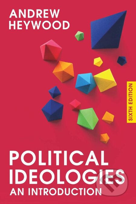 Kniha: Political Ideologies (Andrew Heywood). MacMillan, 2017 Kniha: Political Ideologies (Andrew Heywood). MacMillan, 2017