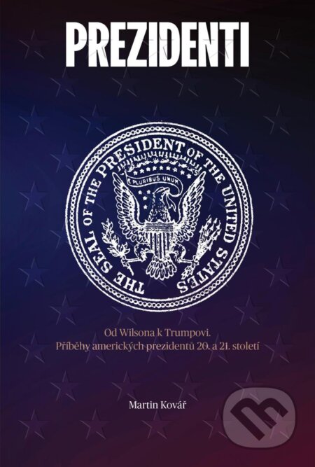Kniha: Prezidenti rozdělené Ameriky (Martin Kovář). INFO.CZ, 2020 Kniha: Prezidenti rozdělené Ameriky (Martin Kovář). INFO.CZ, 2020