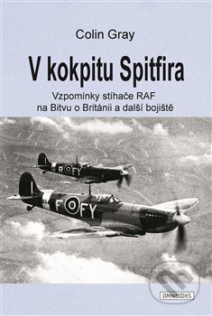 Kniha: V kokpitu Spitfira (Colin Gray). Omnibooks, 2020 Kniha: V kokpitu Spitfira (Colin Gray). Omnibooks, 2020