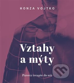 Audiokniha: Vztahy a mýty (Honza Vojtko). Tympanum, 2020 Audiokniha: Vztahy a mýty (Honza Vojtko). Tympanum, 2020