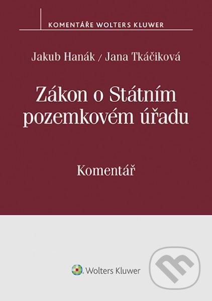 Kniha: Zákon o Státním pozemkovém úřadu (503/2012 Sb.). (Jakub Hanák a Jana Tkáčiková). Wolters Kluwer ČR, 2020 Kniha: Zákon o Státním pozemkovém úřadu (503/2012 Sb.). (Jakub Hanák a Jana Tkáčiková). Wolters Kluwer ČR, 2020