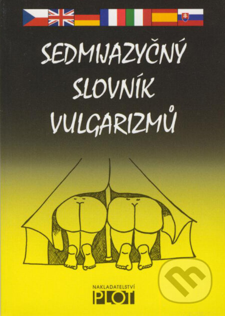 E-kniha: Sedmijazyčný slovník vulgarismů (Plot). Plot, 2012 E-kniha: Sedmijazyčný slovník vulgarismů (Plot). Plot, 2012