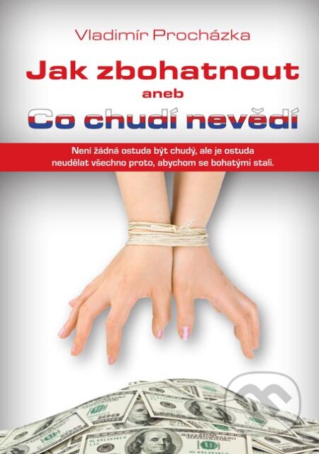 E-kniha: Jak zbohatnout aneb Co chudí nevědí (Vladimír Procházka). Plot, 2012 E-kniha: Jak zbohatnout aneb Co chudí nevědí (Vladimír Procházka). Plot, 2012