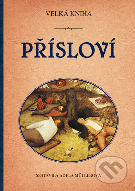 E-kniha: Velká kniha přísloví (Adéla Müllerová). Plot, 2010 E-kniha: Velká kniha přísloví (Adéla Müllerová). Plot, 2010