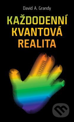 E-kniha: Každodenní kvantová realita (David A. Grandy). ANAG, 2014 E-kniha: Každodenní kvantová realita (David A. Grandy). ANAG, 2014