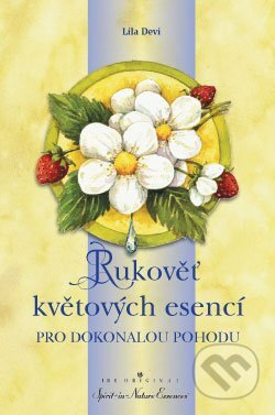 E-kniha: Rukověť květových esencí (Lila Devi). ANAG, 2014 E-kniha: Rukověť květových esencí (Lila Devi). ANAG, 2014