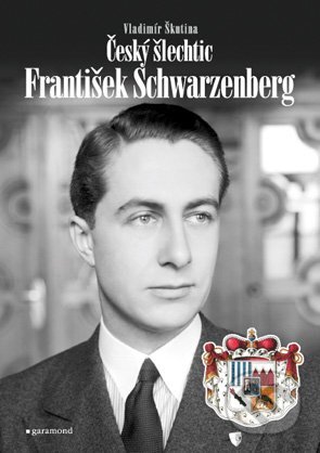 E-kniha: Český šlechtic František Schwarzenberg (Vladimír Škutina). Garamond, 2011 E-kniha: Český šlechtic František Schwarzenberg (Vladimír Škutina). Garamond, 2011