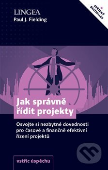 Kniha: Jak správně řídit projekty (Paul J. Fielding). Lingea, 2020 Kniha: Jak správně řídit projekty (Paul J. Fielding). Lingea, 2020