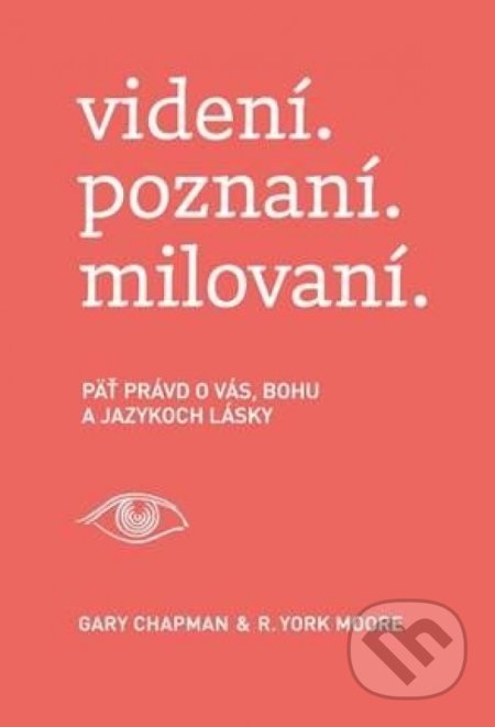 Kniha: videní. poznaní. milovaní. (Gary Chapman a R. York Moore). Porta Libri, 2020 Kniha: videní. poznaní. milovaní. (Gary Chapman a R. York Moore). Porta Libri, 2020