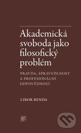 Kniha: Akademická svoboda jako filosofický problém (Libor Benda). SLON, 2020 Kniha: Akademická svoboda jako filosofický problém (Libor Benda). SLON, 2020