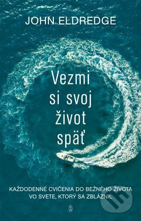 Kniha: Vezmi si svoj život späť (John Eldredge). Redemptoristi - Slovo medzi nami, 2020 Kniha: Vezmi si svoj život späť (John Eldredge). Redemptoristi - Slovo medzi nami, 2020