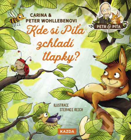 Kniha: Kde si Píťa zchladí tlapky (Carina Wohlleben a Peter Wohlleben). Nakladatelství KAZDA, 2020 Kniha: Kde si Píťa zchladí tlapky (Carina Wohlleben a Peter Wohlleben). Nakladatelství KAZDA, 2020