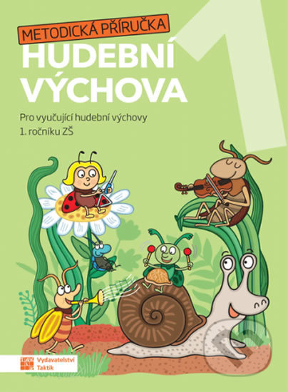 Kniha: Hravá hudební výchova 1 – metodická příručka (Taktik). Taktik, 2020 Kniha: Hravá hudební výchova 1 – metodická příručka (Taktik). Taktik, 2020
