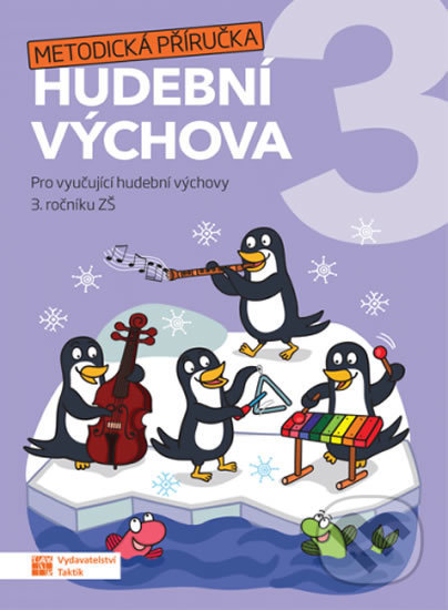 Kniha: Hravá hudební výchova 3 – metodická příručka (Taktik). Taktik, 2021 Kniha: Hravá hudební výchova 3 – metodická příručka (Taktik). Taktik, 2021