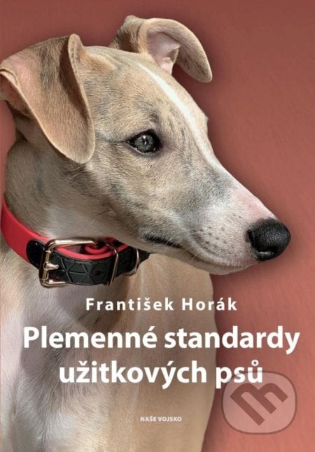 Plemenné standardy užitkových psů - František Horák, Naše vojsko CZ, 2020