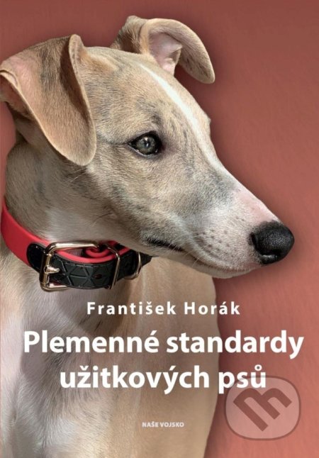 Kniha: Plemenné standardy užitkových psů (František Horák). Naše vojsko CZ, 2020 Kniha: Plemenné standardy užitkových psů (František Horák). Naše vojsko CZ, 2020