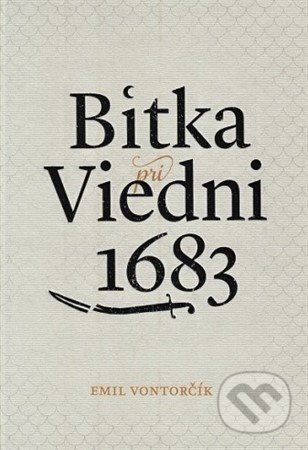Kniha: Bitka pri Viedni 1683 (Emil Vontorčík), 2020 Kniha: Bitka pri Viedni 1683 (Emil Vontorčík), 2020