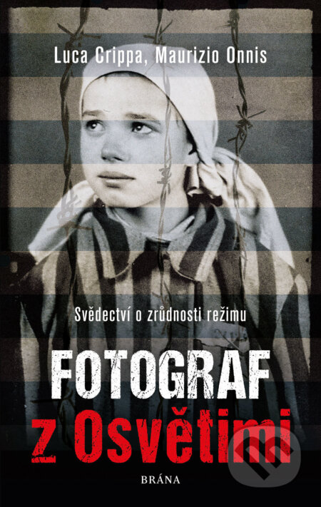 E-kniha: Fotograf z Osvětimi (Luca Crippa a Maurizio Onnis). Brána, 2020 E-kniha: Fotograf z Osvětimi (Luca Crippa a Maurizio Onnis). Brána, 2020