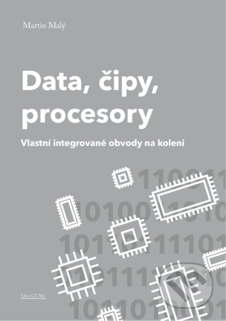 Kniha: Data, čipy, procesory (Martin Malý). CZ.NIC, 2020 Kniha: Data, čipy, procesory (Martin Malý). CZ.NIC, 2020