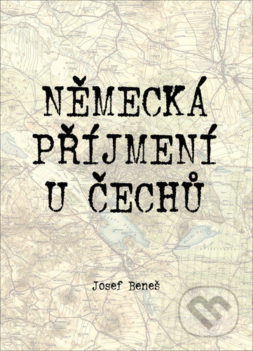 Kniha: Německá příjmení u Čechů (Josef Beneš). Agentura Pankrác, 2020 Kniha: Německá příjmení u Čechů (Josef Beneš). Agentura Pankrác, 2020