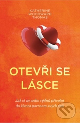 Kniha: Otevři se lásce (Katherine Woodward Thomas). Synergie, 2020 Kniha: Otevři se lásce (Katherine Woodward Thomas). Synergie, 2020