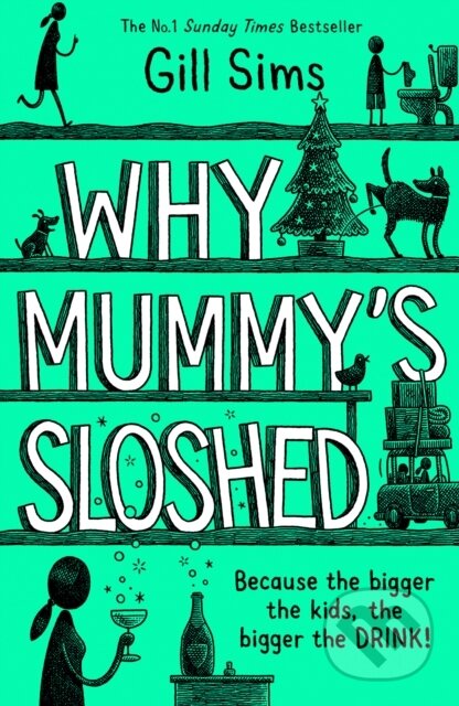 Kniha: Why Mummy's Sloshed (Gill Sims). HarperCollins, 2020 Kniha: Why Mummy's Sloshed (Gill Sims). HarperCollins, 2020