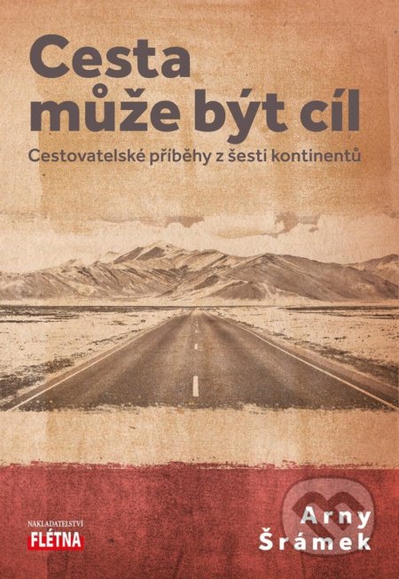 Kniha: Cesta může být cíl (Arny Šrámek). Martin Leschinger-FLÉTNA, 2020 Kniha: Cesta může být cíl (Arny Šrámek). Martin Leschinger-FLÉTNA, 2020