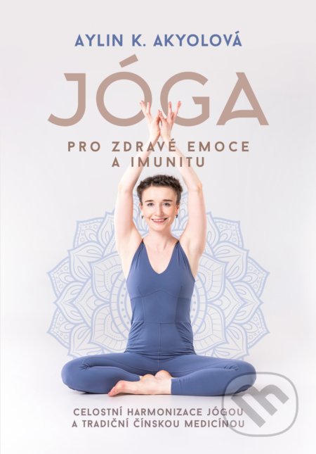 Kniha: Jóga pro zdravé emoce a imunitu (Aylin Akyol). CPRESS, 2021 Kniha: Jóga pro zdravé emoce a imunitu (Aylin Akyol). CPRESS, 2021