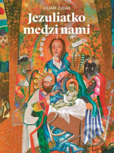 Kniha: Jezuliatko medzi nami (Viliam Judák). Spolok svätého Vojtecha, 2020 Kniha: Jezuliatko medzi nami (Viliam Judák). Spolok svätého Vojtecha, 2020
