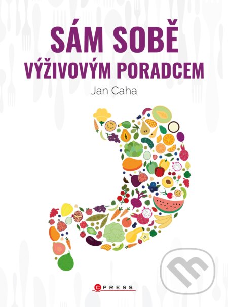 Kniha: Sám sobě výživovým poradcem (Jan Caha). CPRESS, 2021 Kniha: Sám sobě výživovým poradcem (Jan Caha). CPRESS, 2021