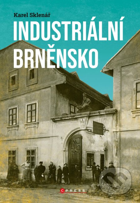 Kniha: Industriální Brněnsko (Karel Sklenář). CPRESS, 2021 Kniha: Industriální Brněnsko (Karel Sklenář). CPRESS, 2021