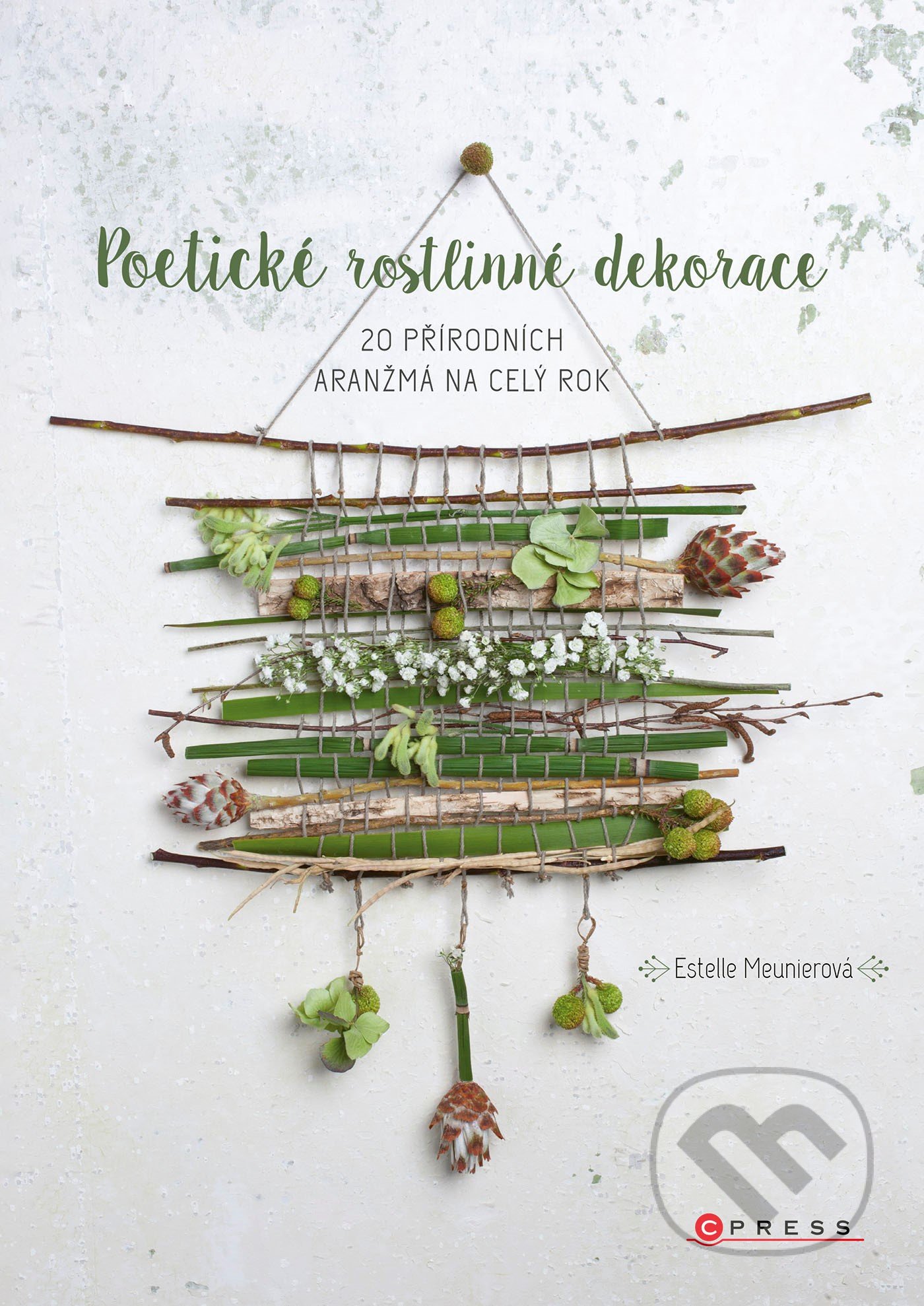 Kniha: Poetické rostlinné dekorace (Estelle Meunier). CPRESS, 2021 Kniha: Poetické rostlinné dekorace (Estelle Meunier). CPRESS, 2021