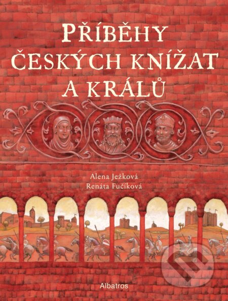 Kniha: Příběhy českých knížat a králů (Alena Ježková). Albatros CZ, 2021 Kniha: Příběhy českých knížat a králů (Alena Ježková). Albatros CZ, 2021