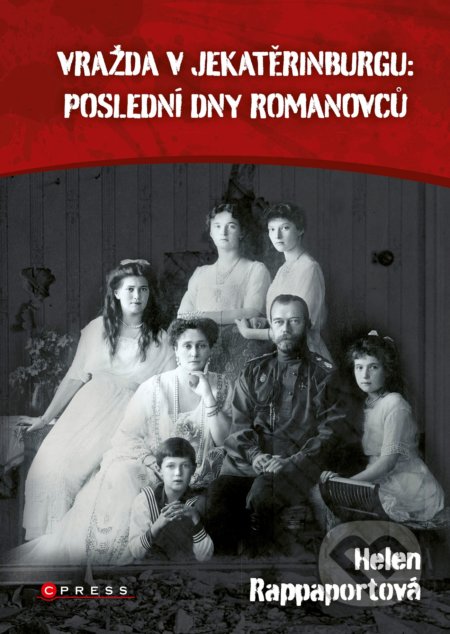 Kniha: Vražda v Jekatěrinburgu: poslední dny Romanovců (Helen Rappaport). CPRESS, 2022 Kniha: Vražda v Jekatěrinburgu: poslední dny Romanovců (Helen Rappaport). CPRESS, 2022